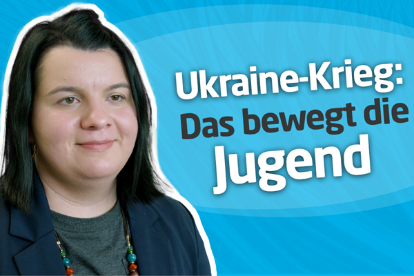 Ukraine-Krieg: Das bewegt die Jugend